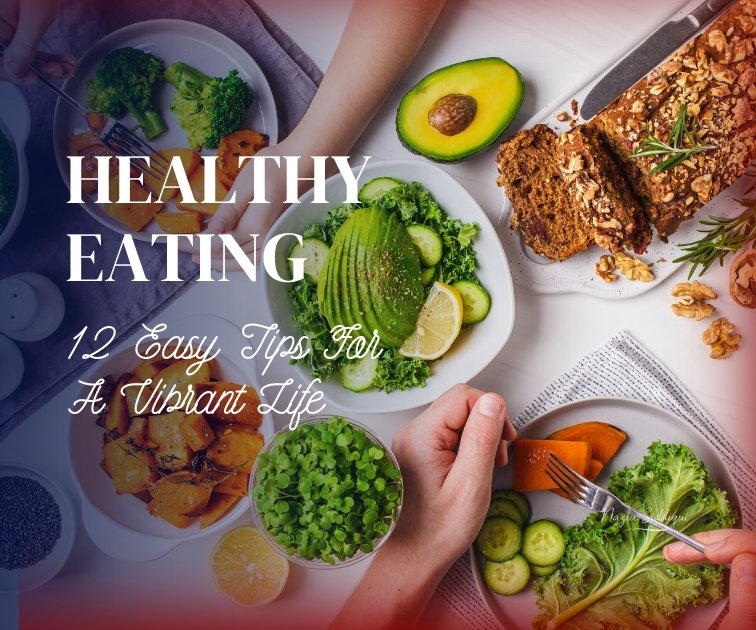 Healthy Eating: 12 Easy Tips For A Vibrant Life Top view of a colorful healthy eating plate with fruits, vegetables, grains, and protein, start your vibrant life today